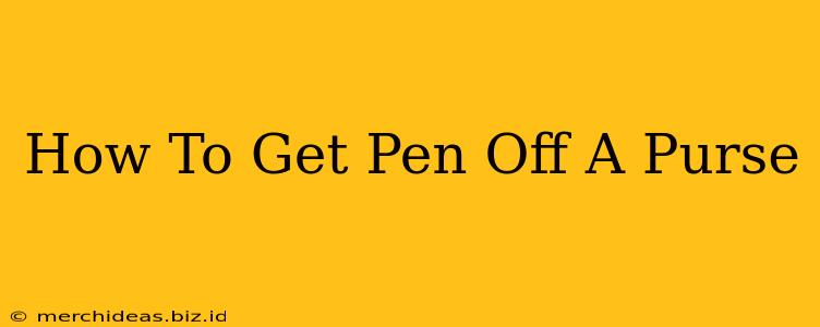 How To Get Pen Off A Purse