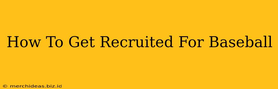 How To Get Recruited For Baseball