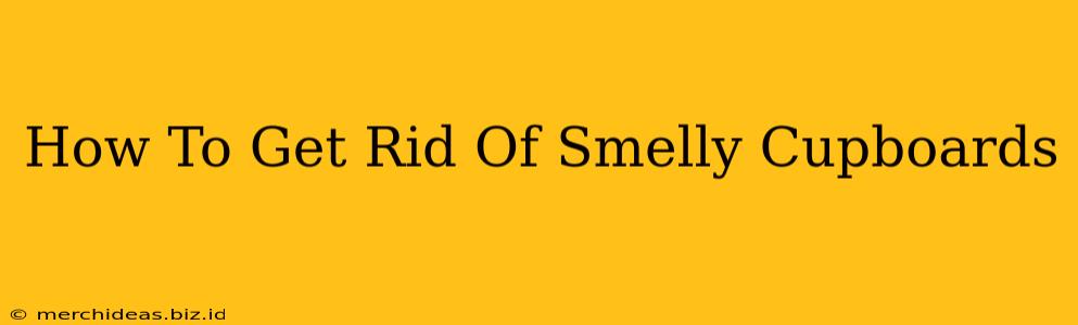 How To Get Rid Of Smelly Cupboards