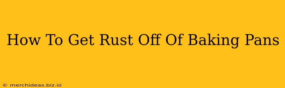 How To Get Rust Off Of Baking Pans