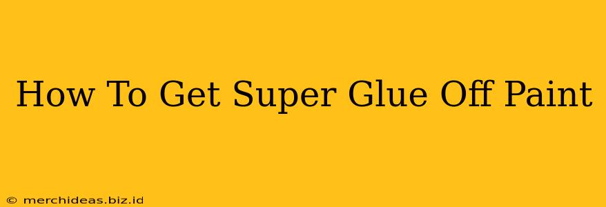 How To Get Super Glue Off Paint