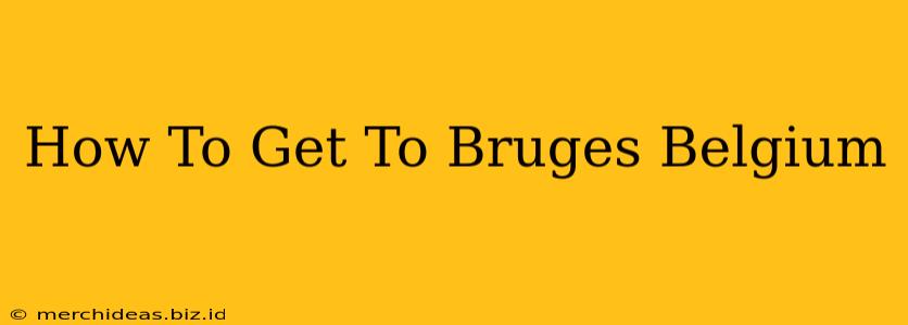 How To Get To Bruges Belgium