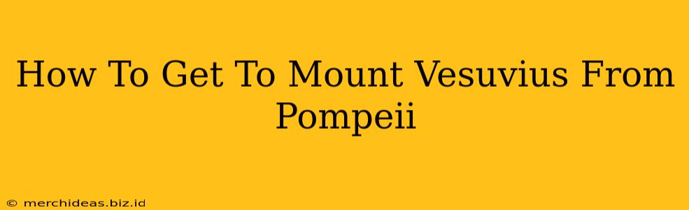 How To Get To Mount Vesuvius From Pompeii