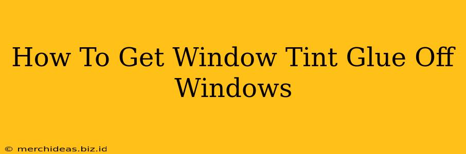 How To Get Window Tint Glue Off Windows
