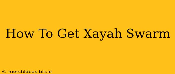 How To Get Xayah Swarm