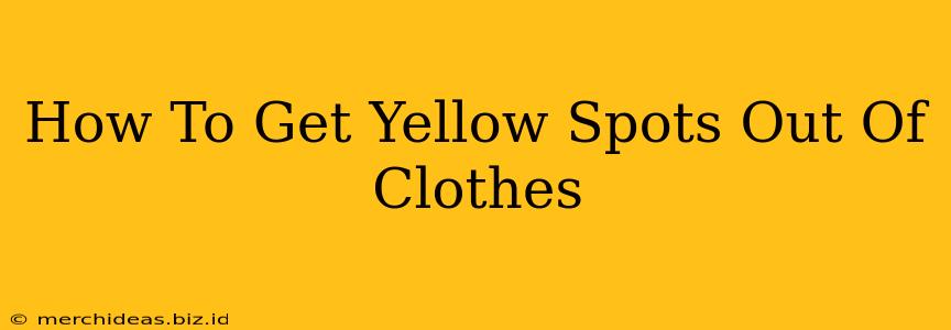 How To Get Yellow Spots Out Of Clothes