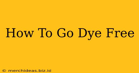 How To Go Dye Free