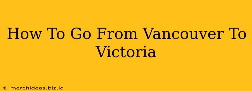How To Go From Vancouver To Victoria