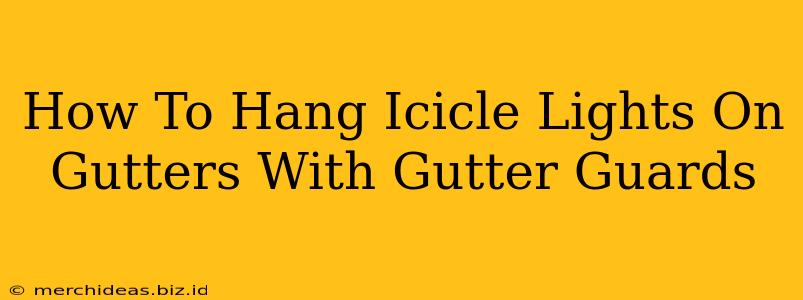 How To Hang Icicle Lights On Gutters With Gutter Guards