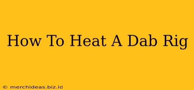 How To Heat A Dab Rig