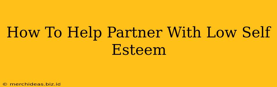 How To Help Partner With Low Self Esteem