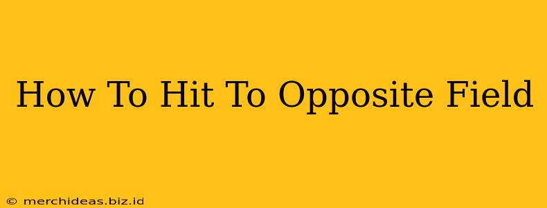 How To Hit To Opposite Field
