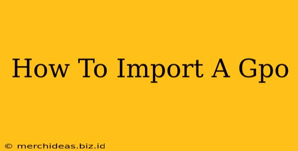 How To Import A Gpo