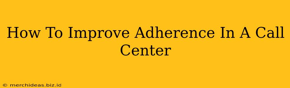 How To Improve Adherence In A Call Center