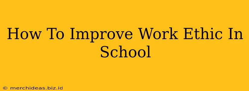 How To Improve Work Ethic In School