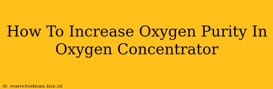 How To Increase Oxygen Purity In Oxygen Concentrator