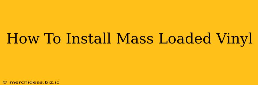 How To Install Mass Loaded Vinyl