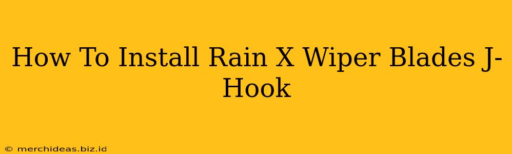 How To Install Rain X Wiper Blades J-Hook