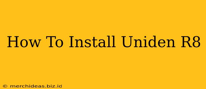 How To Install Uniden R8