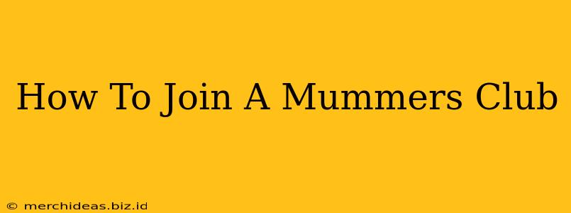 How To Join A Mummers Club
