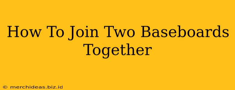 How To Join Two Baseboards Together