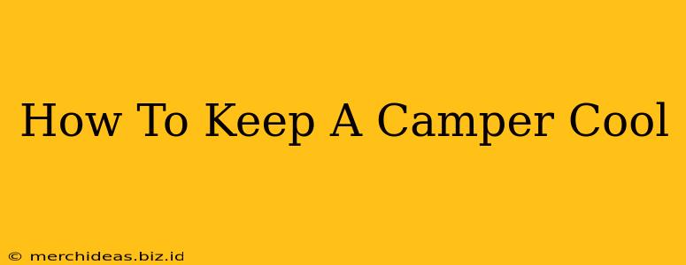 How To Keep A Camper Cool