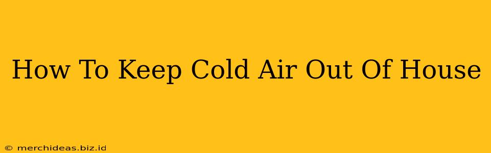How To Keep Cold Air Out Of House