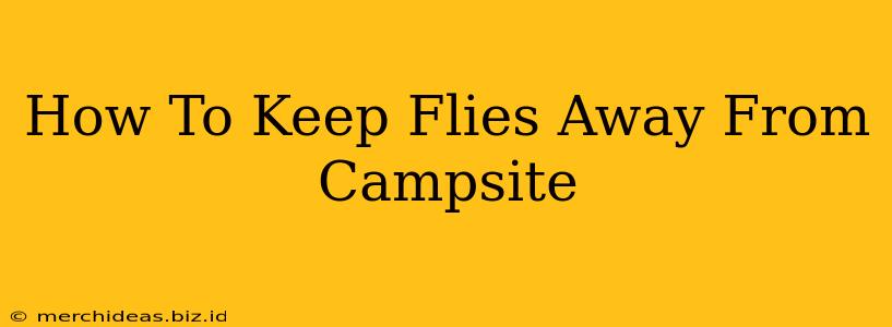 How To Keep Flies Away From Campsite