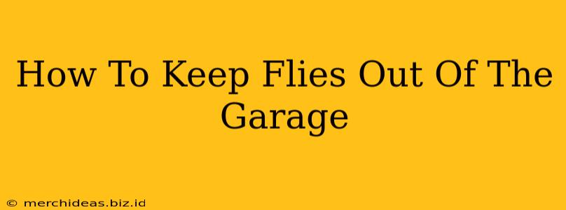 How To Keep Flies Out Of The Garage