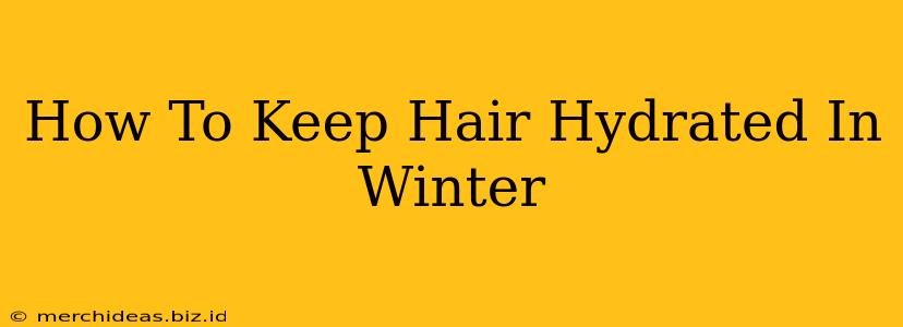 How To Keep Hair Hydrated In Winter