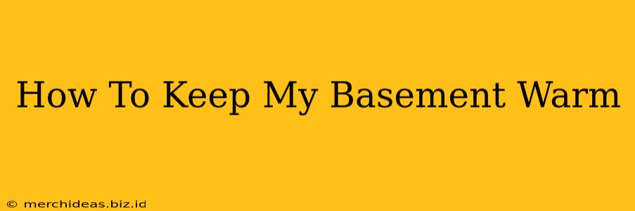 How To Keep My Basement Warm