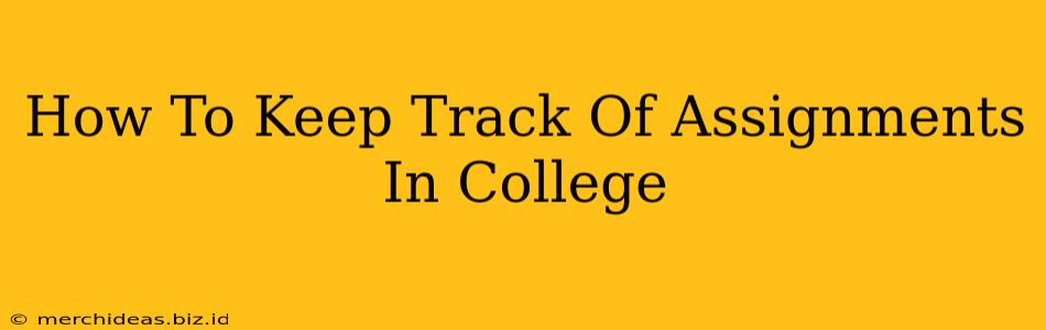 How To Keep Track Of Assignments In College