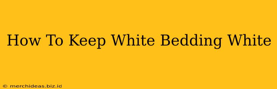 How To Keep White Bedding White