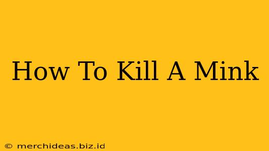 How To Kill A Mink