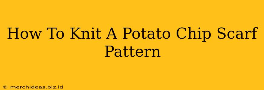 How To Knit A Potato Chip Scarf Pattern