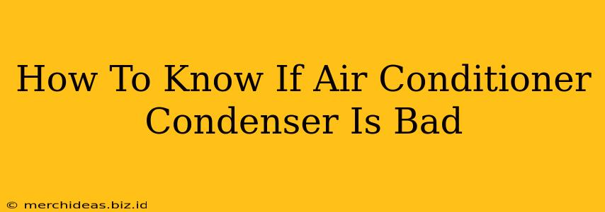 How To Know If Air Conditioner Condenser Is Bad