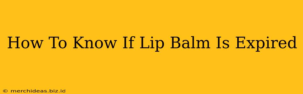 How To Know If Lip Balm Is Expired