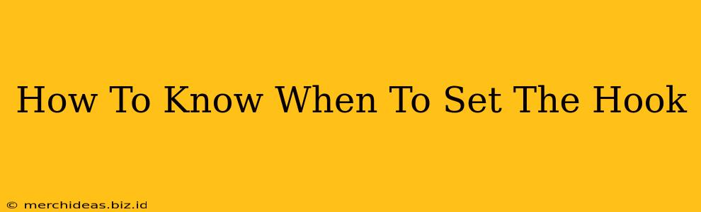 How To Know When To Set The Hook