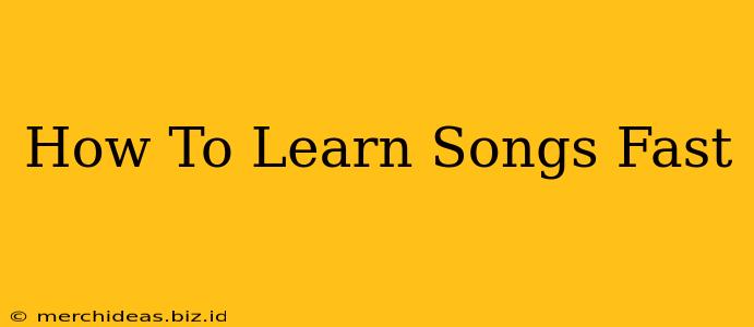 How To Learn Songs Fast
