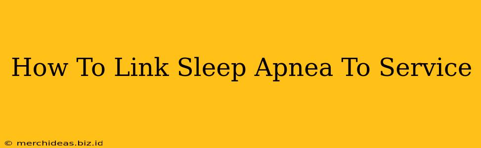 How To Link Sleep Apnea To Service