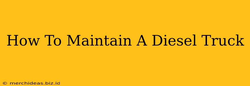 How To Maintain A Diesel Truck
