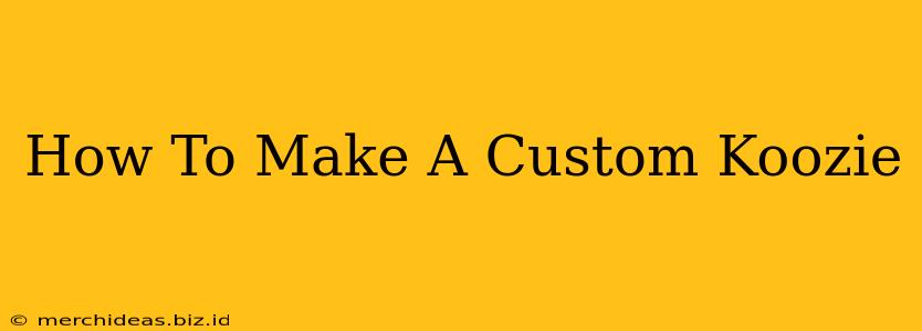 How To Make A Custom Koozie