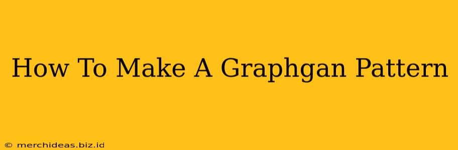 How To Make A Graphgan Pattern