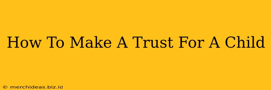 How To Make A Trust For A Child