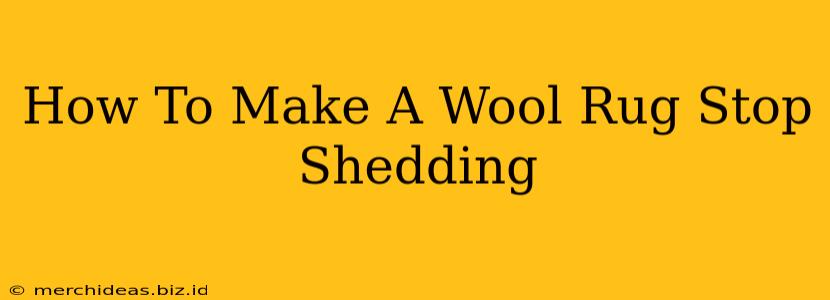 How To Make A Wool Rug Stop Shedding