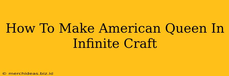 How To Make American Queen In Infinite Craft