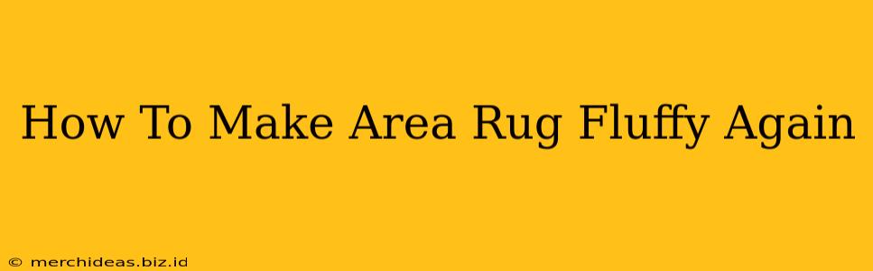 How To Make Area Rug Fluffy Again