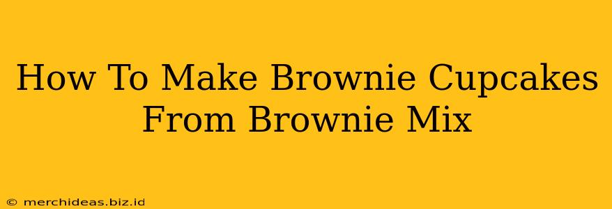 How To Make Brownie Cupcakes From Brownie Mix