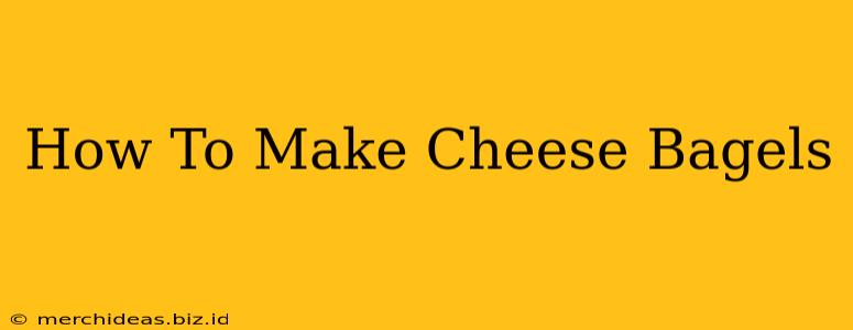 How To Make Cheese Bagels
