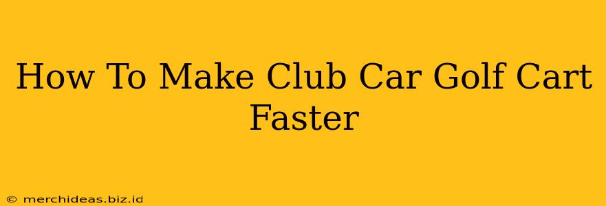 How To Make Club Car Golf Cart Faster